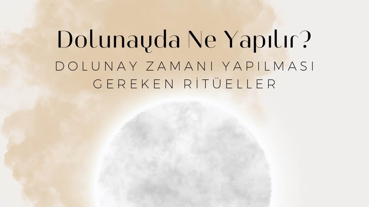 dolunayda-ne-yapilir-dolunay-zamani-yapilmasi-gereken-ritueller