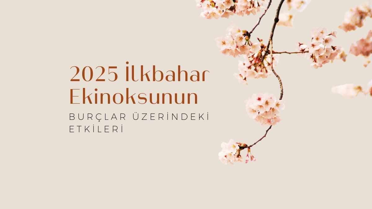2025-ilkbahar-ekinoksunun-burclar-uzerindeki-etkileri