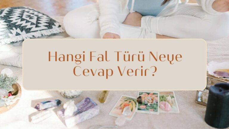 Hangi Fal Türü Neye Cevap Verir?
