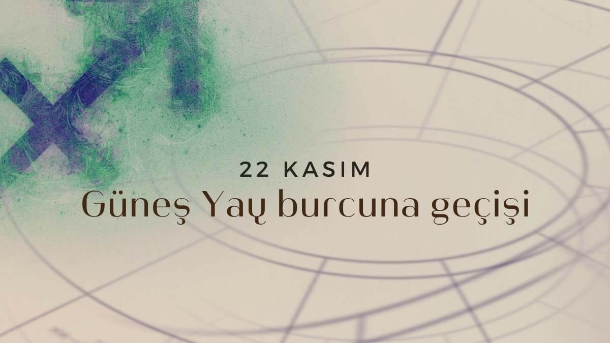 22-kasim-gunes-yay-burcuna-gecisi