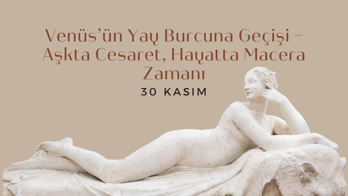 30-kasim-venusun-yay-burcuna-gecisi