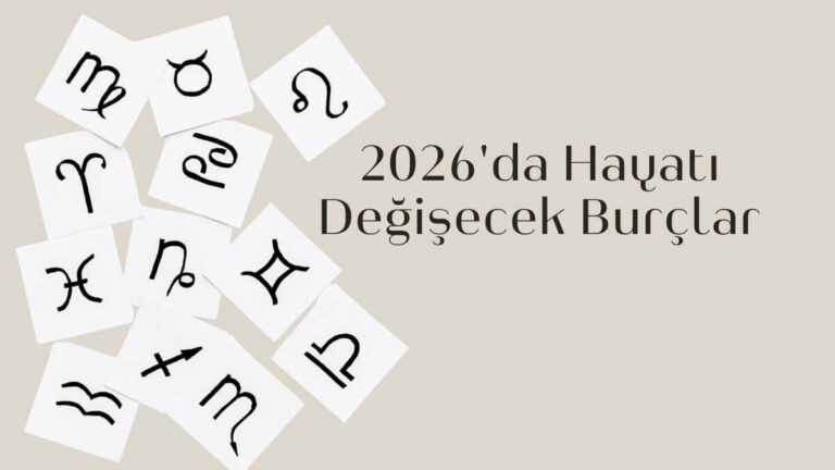 2026’da Hayatı Değişecek Burçlar