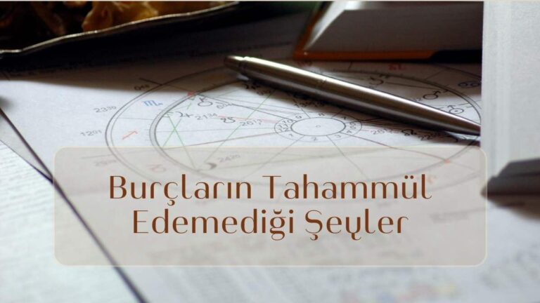 burclarin-tahammul-edemedigi-seyler