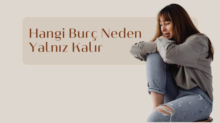 hangi-burc-neden-yalniz-kalir