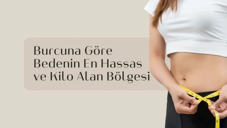 burcuna-gore-bedenin-en-hassas-ve-kilo-alan-bolgesi