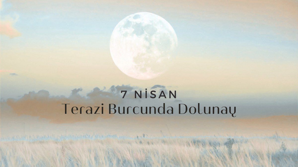 7-nisan-terazi-burcunda-dolunay