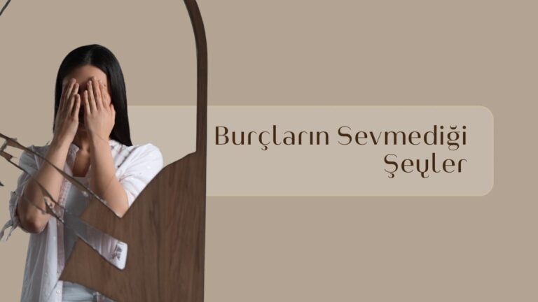 burclarin-sevmedigi-seyler